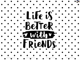 We try to bring you new posts about interesting or popular subjects containing new quality wallpapers every. Friendship Wallpaper Life Is Better With Friends