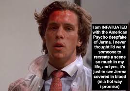 Submission: I am INFATUATED with the American Psycho deepfake of Jerma. I  never thought Id want someone to recreate a scene so... – @dirty-jerma-confessions  on Tumblr