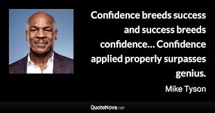 I love this concept that success breeds success! Confidence Breeds Success And Success Breeds Confidence Confidence Applied Properly Surpasses