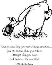 You are braver than you believe, stronger than you seem, and smarter than you think. Winnie The Pooh Quotes Stronger Quotesgram