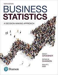 Business Statistics A Decision Making Approach 10th Edition David F Groebner Solutions Test Bank Statistics Decision Making