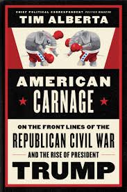 American Carnage On The Front Lines Of The Republican Civil War And The Rise Of President Trump Alberta Tim 9780062896445 Amazon Com Books The chief political correspondent for politico, alberta details how the.