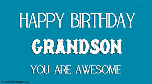 Grandson, a simple hug from you makes all my troubles melt away. Happy Birthday Wishes For Grandson From Grandmother