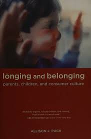 Longing and belonging : parents, children, and consumer culture : Pugh,  Allison J : Free Download, Borrow, and Streaming : Internet Archive