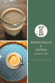 Mandelmilch Und Kaffee Ein Selbstversuch Neue Zeiten Rezept Mandelmilch Lebensmittel Essen Mandelmilch Selber Machen