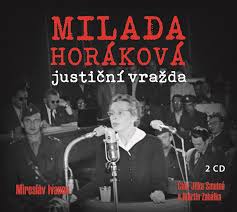 Milada horáková, rodená králová, sa narodila 25. Miroslav Ivanov Milada Horakova Justicni Vrazda Recenze Audioknihy Naposlech Cz