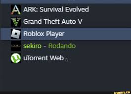 A\, ARK: Survival Evolved Grand Theft Auto V Roblox Player sekiro - Rodando  ulorrent Web - iFunny Brazil