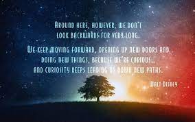 And curiosity keeps leading us down new paths. Keep Moving Forward Quote From Meet The Robinsons Curiosity Keeps Up Moving And Innovating W Meet The Robinsons Quote Walt Disney Quotes Meet The Robinson