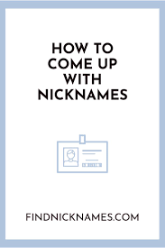 How To Come Up With Nicknames Find Nicknames Nicknames For Friends Nicknames For Girls Nicknames For Boyfriends
