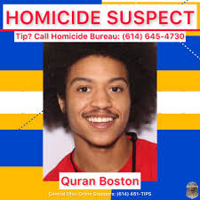 SUSPECT WANTED IN SHORT NORTH HOMICIDE A murder warrant has been filed for  the arrest of 19-year-old Quran Boston who is responsible for a shooting  that occurred in the Short North on