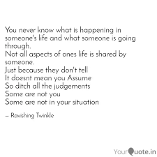 You never know what someone is going through. You Never Know What Is Ha Quotes Writings By Ravishing Twinkle Yourquote
