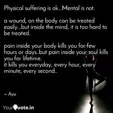 There are two kinds of pain, emotional and physical pain. Physical Suffering Is Ok Quotes Writings By Ayushi Agarwal Yourquote