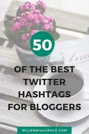 Use these blogger hashtags to grow your brand and grow your social media following on twitter and instagram. 50 Of The Best Twitter Hashtags For Bloggers Millennial Grace