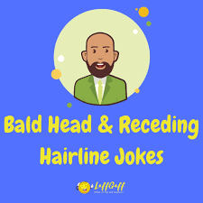 You're a gray sprinkle on a rainbow cupcake. 25 Funny Receding Hairline Jokes And Bald Head Jokes
