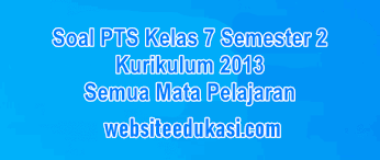 Soal pts 1 prakarya kelas 7 smp mts k13 tahun pelajaran 2021/2022. Soal Pts Kelas 7 Semester 2 K13 Tahun 2021 Lengkap Semua Mapel Websiteedukasi Com