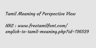 Considerato, visto, tenuto conto di, in considerazione di. Tamil Meaning Of Perspective View à®‡à®¯à®² à®° à®¤ à®¤ à®± à®±à®®
