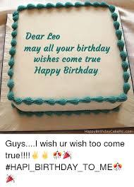 Happy birthday leo cake images. Dear Peo May All Your Birthday Wishes Come True Happy Birthday Happy Birthday Cakepiccom Guysi Wish Ur Wish Too Come True Hapi Birthday To Me Birthday Meme On Me Me