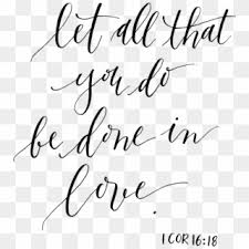 Let all that you do be done in love. Let All You Do Be Done In Love Bible Verse About Love To Family Hd Png Download 750x921 3123406 Pngfind