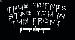 True Friends Stab You In The Front By Broken Hallow Moon On Deviantart
