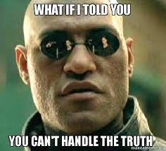 What If I Told You You Can T Handle The Truth Matrix Morpheus Make A Meme