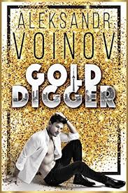 Lo que sea para alejar a ese cazafortunas. Gold Digger By Aleksandr Voinov