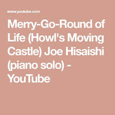 Joe Hisaishi Merry Go Round Of Life Piano Sheet Music Merry Go Round Of Life Howl S Moving Castle Joe Hisaishi Piano Solo Youtube Howls Moving Castle Joe Hisaishi Merry Go Round