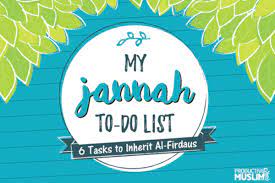 There are many ways one can get to jannah. Your Jannah To Do List 6 Tasks To Inherit Al Firdaus The Highest Paradise Productivemuslim Com