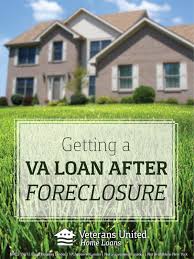 Getting A Va Loan After Foreclosure Va Loan Va Mortgage Loans Va Mortgages