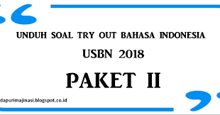 Try Out Bahasa Indonesia Usbn 2018 Paket Ii Sesuai Pos Dan Kisi Kisi 2018 Dapurimajinasi