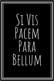 Si vis pacem, para bellum. Si Vis Pacem Para Bellum If You Want Peace Prepare For War Journal For Historian History Military Or Latin Student Teacher Philosopher College Ruled 6 X 9