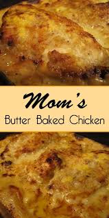 Mom S Butter Baked Chicken Easy Culinary Concepts Butter Chicken Recipe Easy Baked Chicken Recipes Easy Chicken Recipes