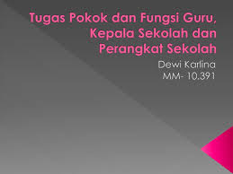 Kedua, melihat manajemen lebih luas dari. Ppt Tugas Pokok Dan Fungsi Guru Kepala Sekolah Dan Perangkat Sekolah Powerpoint Presentation Id 7105237