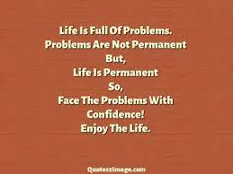 Life Is Full Of Problems Problems Are Not Permanent But Life Is Permanent So Face The Problems With Co In 2021 Problem Quotes Very Short Quotes Inspirational Quotes