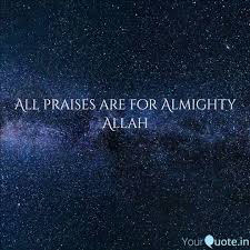 Read duas about for praising allah ,rabbana duas from quran, hajj duas, islamic supplications with arabic text and translations. All Praises Are For Almig Quotes Writings By Thestupiddoctor Yourquote