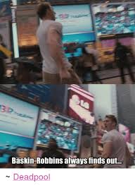 25 Best Memes About Baskin Robbins Always Finds Out Baskin Robbins Always Finds Out Memes