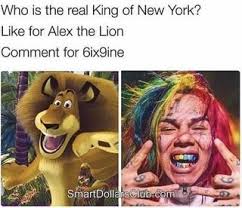 Who Is The Real King Of New York Like For Alex The Lion Comment For 6ix9ine Ifunny Memes Funny Memes Funny