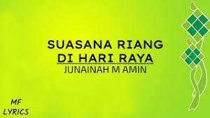 Alangkah girangnya di hari yang mulia kita semua berhari raya dengan hati ikhlas zahir batin sekata selamat hari raya. Chords For Junainah M Amin Suasana Riang Di Hari Raya Lirik