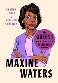 Most of the money paid to her daughter is related to slate mailer fees. Queens Of The Resistance Maxine Waters By Brenda Jones Krishan Trotman 9780593189870 Penguinrandomhouse Com Books