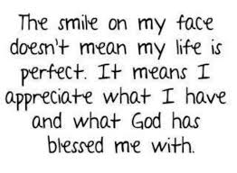 Appreciating God S Blessings And I Do So Much He Gave Me A Second Chance I Survived Thank You God Smile Quotes Inspirational Words Words