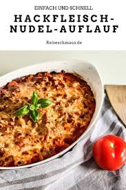 Hackfleisch Nudel Auflauf Einfach Und Lecker Reiseschmaus Rezept In 2020 Leckere Rezepte Mit Fleisch Rinderfilet Rezepte Gesundes Essen