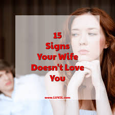 The love's gone, but you're hoping to save the friendship. 15 Signs Your Wife Doesn T Love You Anymore