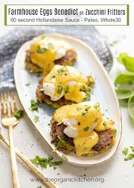 Farmhouse Eggs Benedict On Zucchini Fritters Paleo Whole30 Option Recipe Paleo Recipes Breakfast Eggs Benedict Healthy Breakfast Recipes