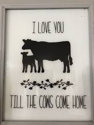 I Love You Till The Cows Come Home Farmhouse Cows Rustic Decor Signs Sayings Repurposed Blackandwhite Cri Farmhouse Signs Diy Cow Decor Vinyl Quotes