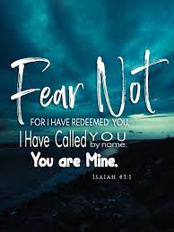 Isaiah 43:1 (NLT) New Living Translation 43 But now, O Jacob, listen to the  Lord who created you. O Israel, the one who formed you says, “Do not be  afraid, for I