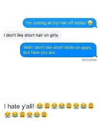 Gels can make your hair dry and prone to breakage if not used the right way. I M Cutting All My Hair Off Today I Don T Like Short Hair On Girls Well I Don T Like Short Dicks On Guys But Here You Are Delivered I Hate Y All