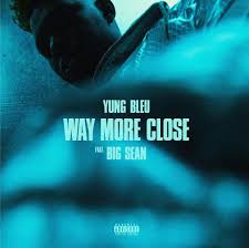 Por favor insira o link para os media. Yung Bleu Ft Big Sean Way More Close Mp3 Download 360media Music