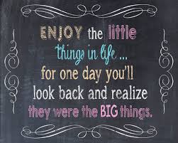 Enjoy The Little Things In Life For One Day You Ll Look Back And Realize They Were The Big Things Enjoy The Little Things In Life For One Day You Ll Look Back And Realize They Were The Big Things Art Print Quote Chalkboard Print Art Prints Quotes Chalkboard Print Typography