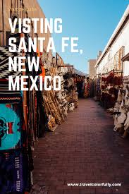 Santa Fe And The Quirky Things You Can Do There Travelcolorfully Travel New Mexico New Mexico Road Trip New Mexico Vacation