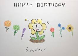 Explore what grandma flower type suits her best. My Grandma S Birthday Card Made By Yours Truly She S Really Into Flowers Undertale