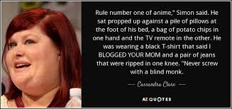 Cassandra Clare quote: Rule number one of anime," Simon said. He sat  propped...